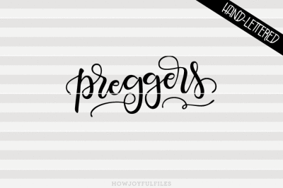 Preggers - SVG - PDF - DXF - hand drawn lettered cut file