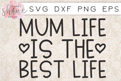 Mum Life Is The Best Life SVG PNG EPS DXF Cutting Files