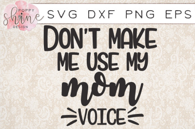 Don't Make Me Use My Mom Voice SVG PNG EPS DXF Cutting Files