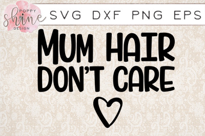 Mum Hair Don't Care SVG PNG EPS DXF Cutting Files