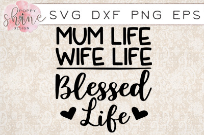 Mum Life Wife Life Blessed Life SVG PNG EPS DXF Cutting Files