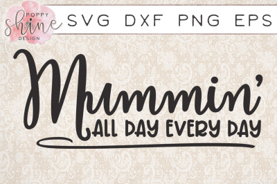 Mummin' All Day Every Day SVG PNG EPS DXF Cutting Files