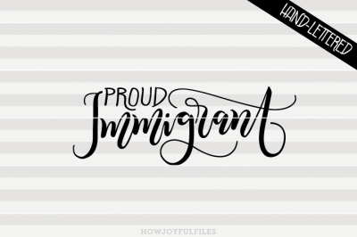 Proud immigrant - SVG - DXF - PDF files - hand drawn lettered cut file