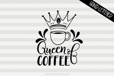 Queen of coffee - SVG - DXF - PDF files - hand drawn lettered cut file