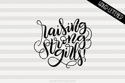 Raising strong girls - SVG - PDF - DXF - hand drawn lettered cut file 