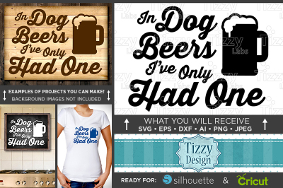 In Dog Beers Ive Only Had One Sign Svg Files - Beer Sign Svg - 633