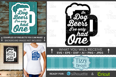In Dog Beers Ive Only Had One Sign Svg Files - Beer Sign - 634