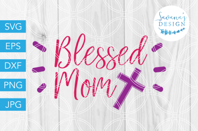 Blessed Mom SVG, Mom SVG, Christian SVG, Family SVG, Cross SVG