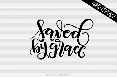 Saved by Grace - Faith - hand drawn lettered cut file