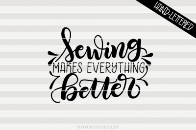 sewing makes everything better - hand drawn lettered cut file