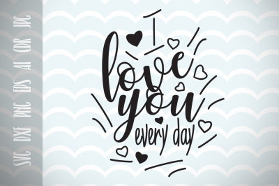 400 3438280 4470339382bfb6f8aa462de579fa75cc13ac2b4c i love you everyday fun quote for life svg cut file