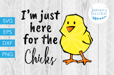I'm Just Here for the Chicks SVG, Easter SVG, Funny SVG, Baby SVG