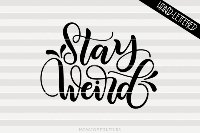 Stay weird - SVG - PDF - DXF - hand drawn lettered cut file