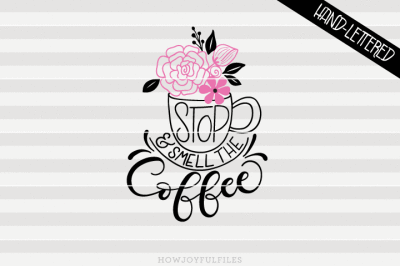 Stop and smell the coffee - hand drawn lettered cut file