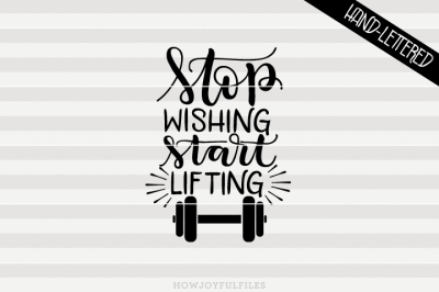 Stop wishing start lifting - hand drawn lettered cut file