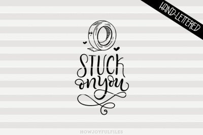 Stuck on you - SVG - PDF - DXF - hand drawn lettered cut file