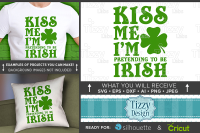 Kiss Me I'm Pretending to be Irish SVG - Funny St Patricks Day 