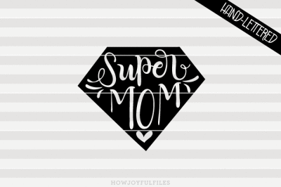 Super mom - SVG - PDF - DXF - hand drawn lettered cut file