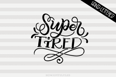 Super tired - SVG - PDF - DXF - hand drawn lettered cut file