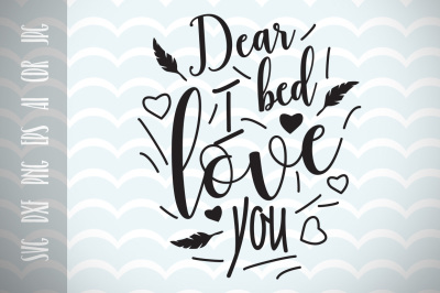 Dear bed I live you SVG, Cut File, Fun Quote for Life