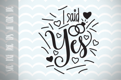 I Said Yes, Engagement announcement, Engagement Design Svg