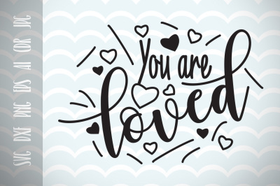 You are loved, Love and Life Quote for Love Cut File Quote Phrases  