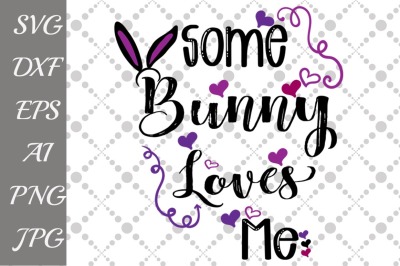 Some Bunny Loves Me Svg