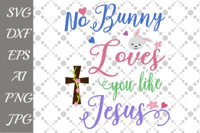 No Bunny Loves You Like Jesus Svg