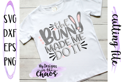 Easter SVG | Easter Bunny SVG | The Bunny Made Me Do It | Silhouette