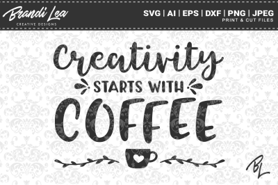 Creativity Starts With Coffee SVG Cut Files