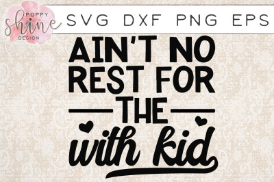 Ain't No Rest For The With Kid SVG PNG EPS DXF Cutting Files