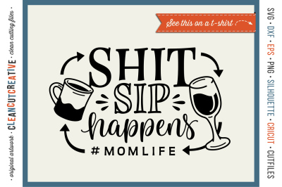 SH*T/SIP HAPPENS! #MOMLIFE - funny coffee and wine quote! - SVG DXF 
