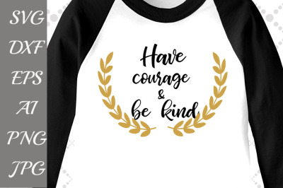 Have Courage and Be Kind Svg: 