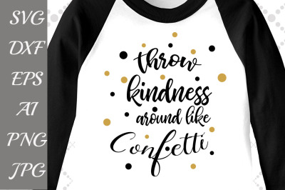 Throw Kindness Around Like Confetti Svg: 