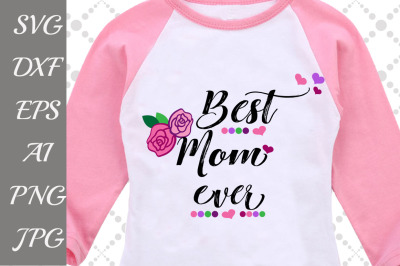 Best Mom Ever Svg: "MOTHERS DAY SVG" Mom cut file,Love Mom Svg