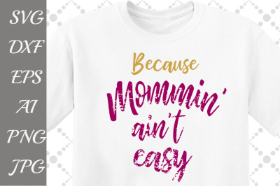 Because Mommin ain't easy Svg: 