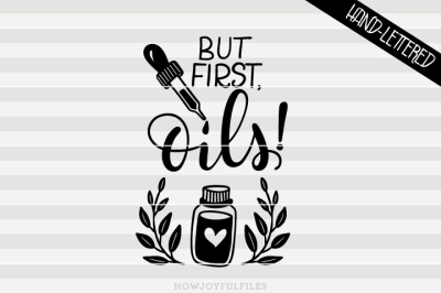 But first, Oils! - Essential oil - hand drawn lettered cut file