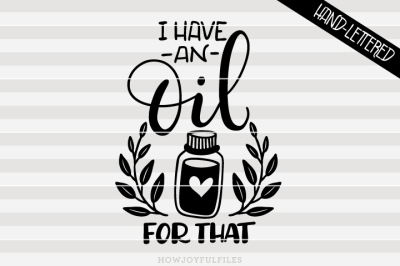 I have an oil for that - Essential oil - hand drawn lettered cut file 