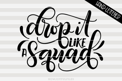 Drop it like a squad - Gym life - hand drawn lettered cut file
