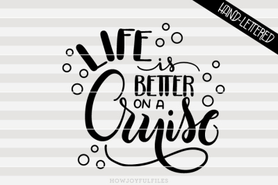 Life is better on a Cruise - hand drawn lettered cut file