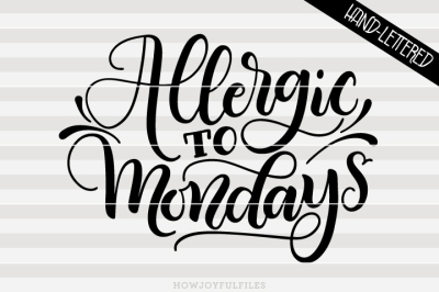 Allergic to Mondays - SVG - PDF - DXF - hand drawn lettered cut file