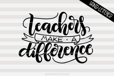 Teachers make a difference - hand drawn lettered cut file