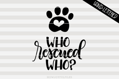 Who rescued who? - Rescued dog, Rescued cat - hand lettered cut file