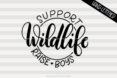 Support wildlife, Raise boys - Mom of boys - hand lettered cut file