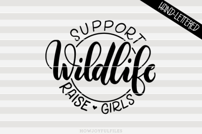 Support wildlife, Raise girls - Mom of girls - hand lettered cut file