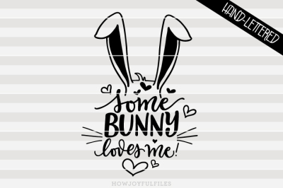 Some bunny loves me - Easter bunny - hand drawn lettered cut file
