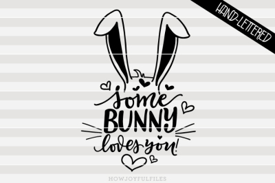 Some bunny loves you - bunny - hand drawn lettered cut file
