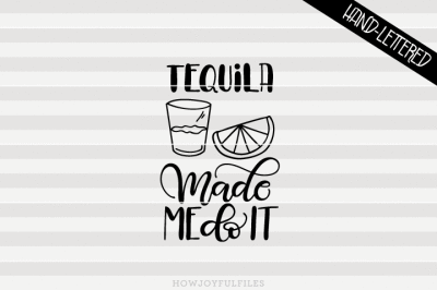 Tequila made me do it - hand drawn lettered cut file