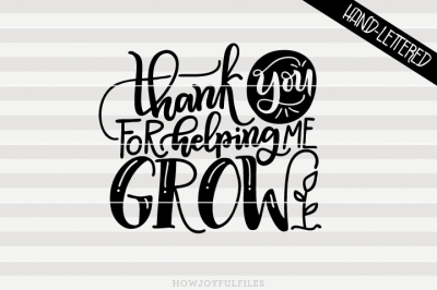 400 3446633 73caff9c5ba86b5524021be84dc152415d0c83ff thank you for helping me grow hand drawn lettered cut file
