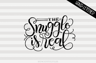 The snuggle is real - SVG - DXF - PDF - hand drawn lettered cut file